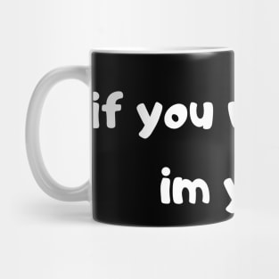 if you want me am yours Mug